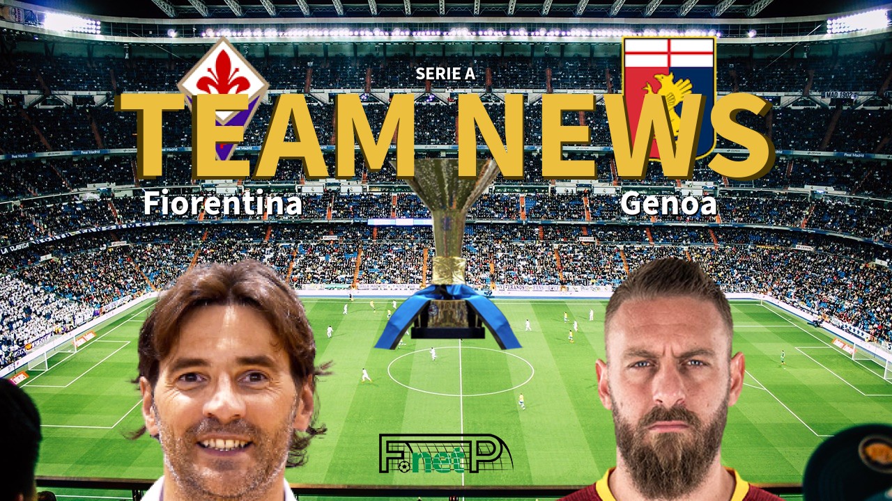 Serie A News: Fiorentina vs Genoa Confirmed Line-ups