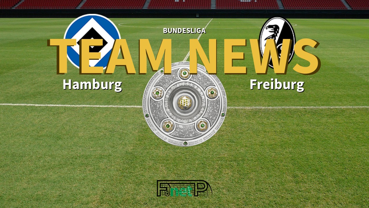 Bundesliga News: Hamburg vs Freiburg Confirmed Line-ups