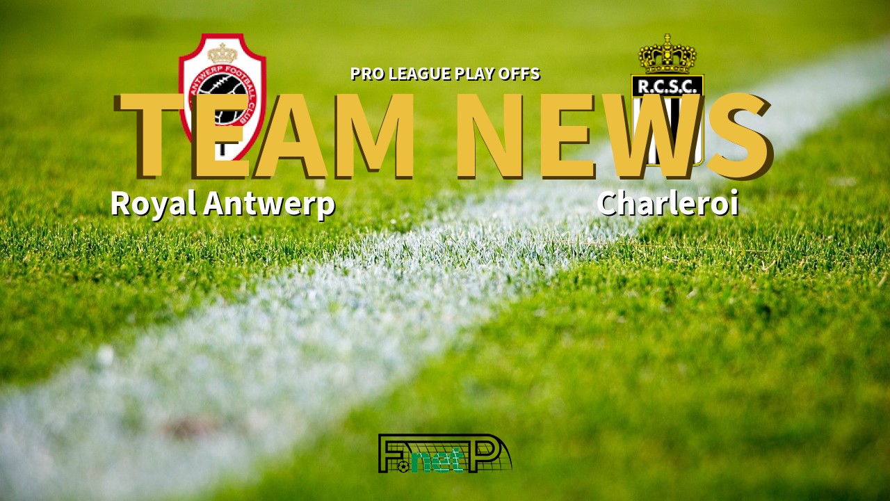 Pro League Play Offs News: Antwerp vs Charleroi Confirmed Line-ups