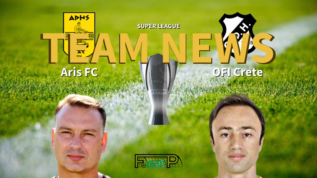 Super League News: Aris FC vs OFI Crete Confirmed Line-ups