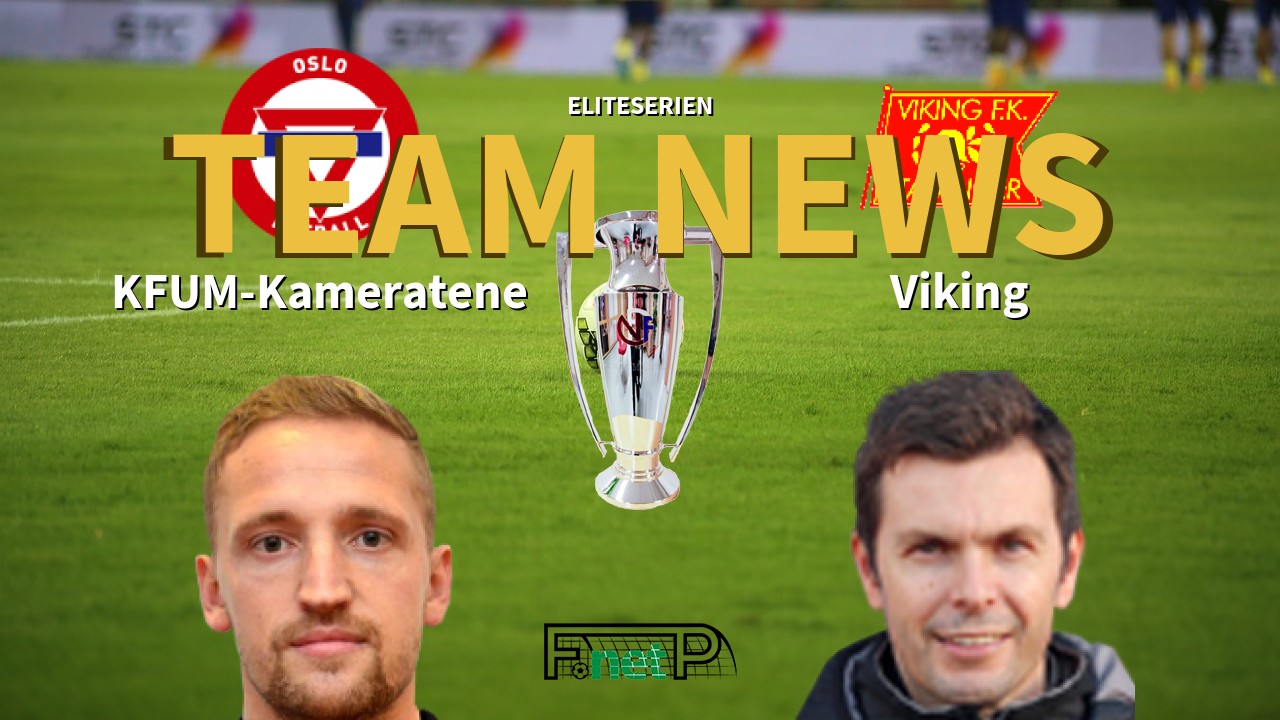 Eliteserien News: KFUM Oslo vs Viking FK Confirmed Line-ups