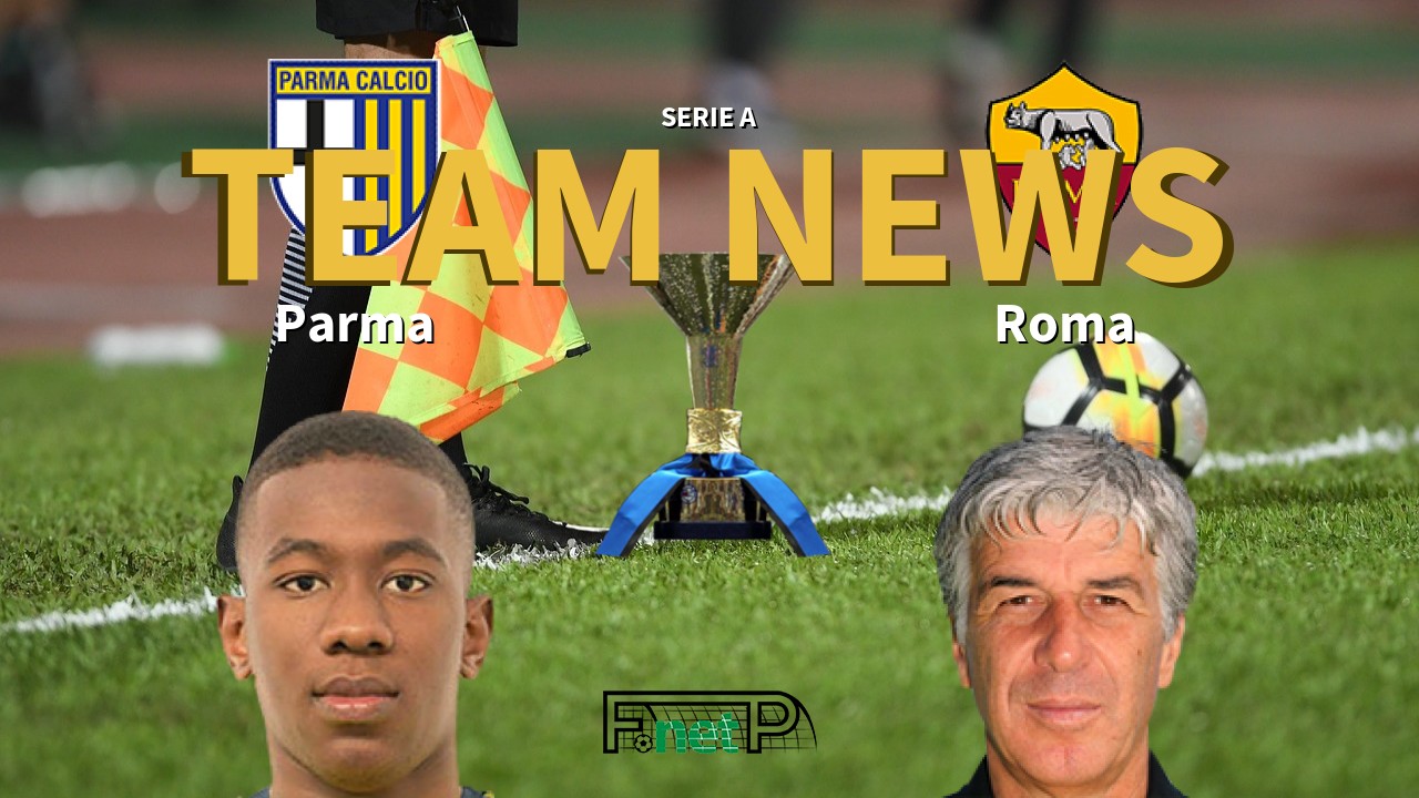 Serie A News: Parma vs Roma Confirmed Line-ups