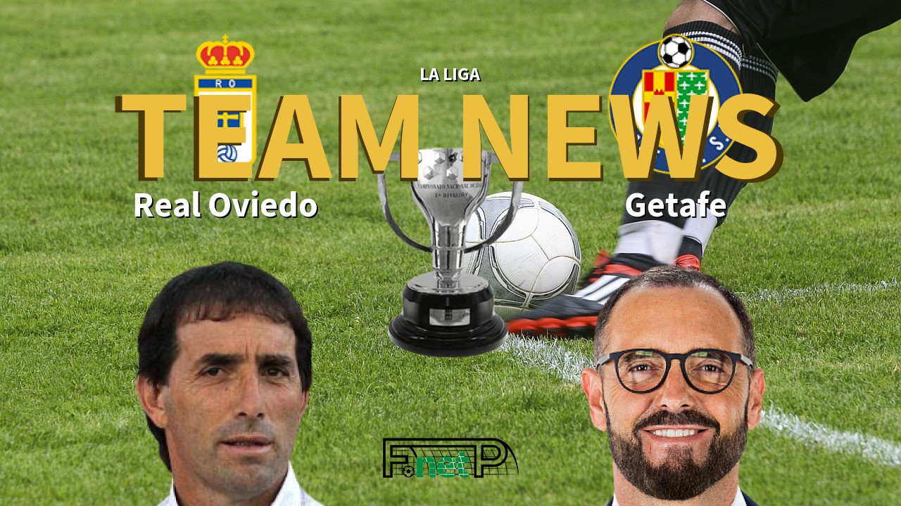 La Liga News: Real Oviedo vs Getafe Confirmed Line-ups