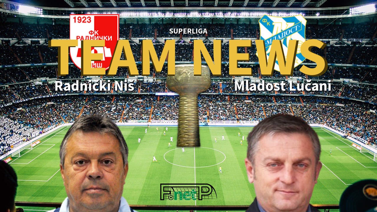 SuperLiga News: Radnički Niš vs Mladost Lučani Confirmed Line-ups