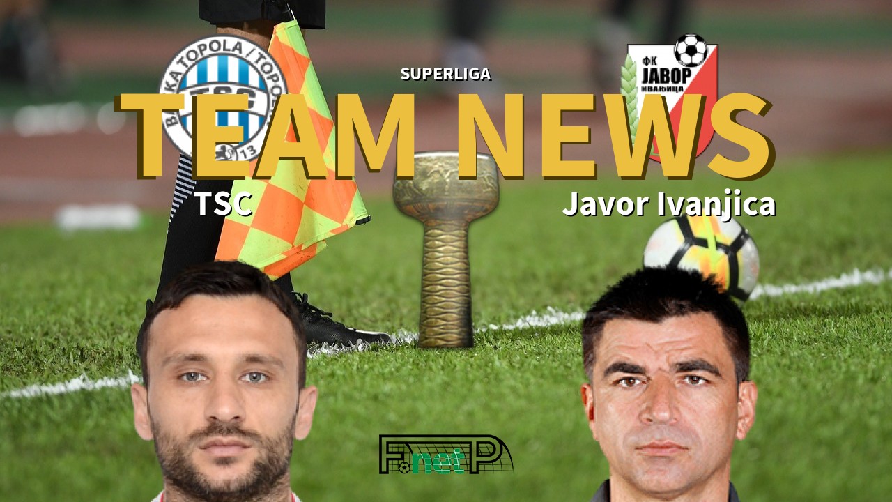 SuperLiga News: TSC Bačka Topola vs Javor Ivanjica Confirmed Line-ups