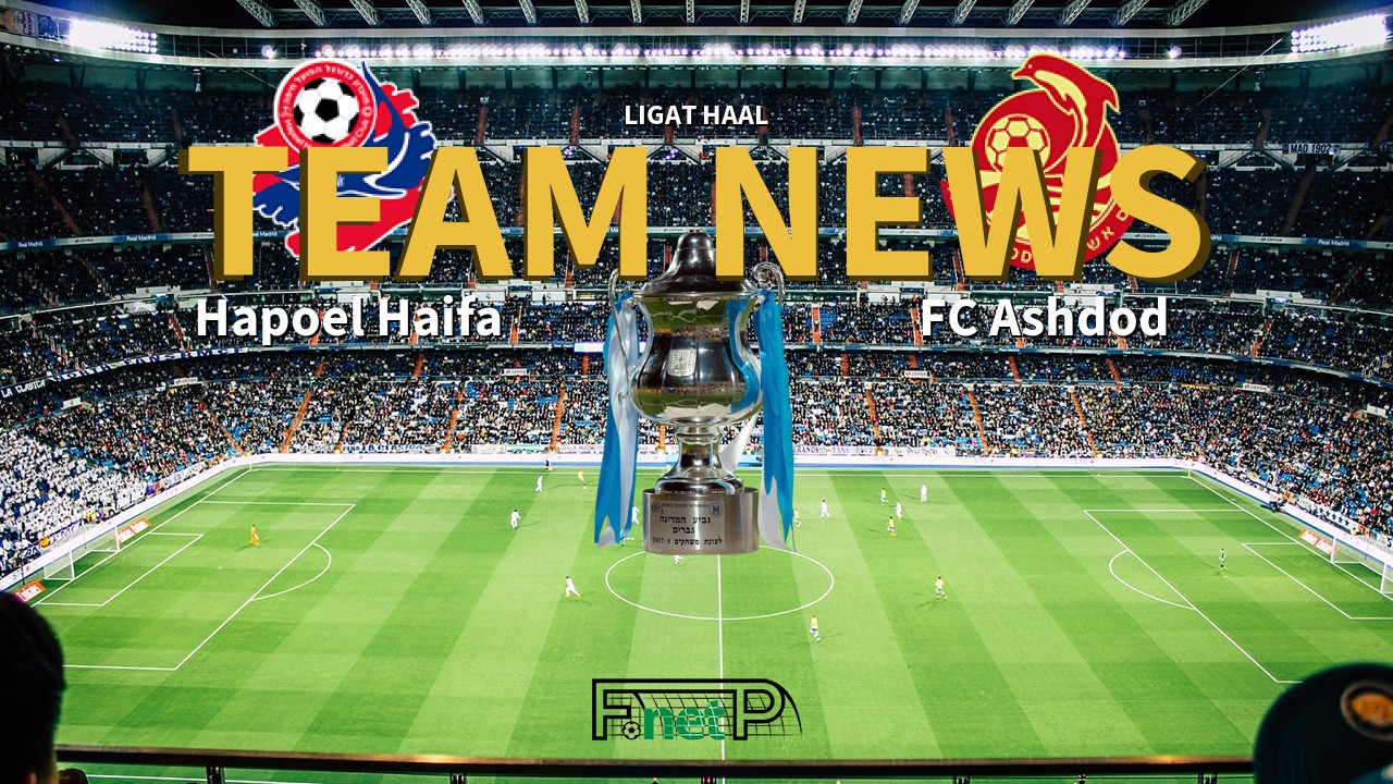 Ligat HaAl News: Hapoel Haifa vs FC Ashdod Confirmed Line-ups