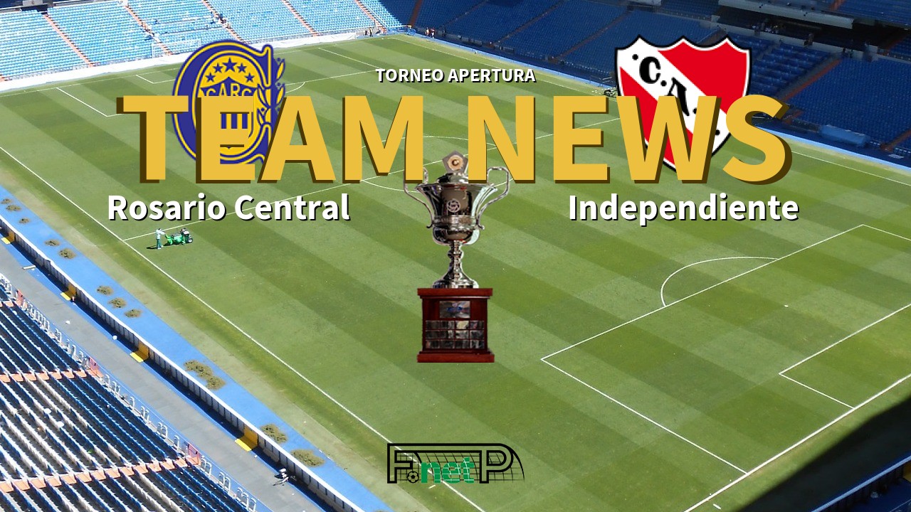 Torneo Apertura News: Rosario Central vs Independiente Confirmed Line-ups