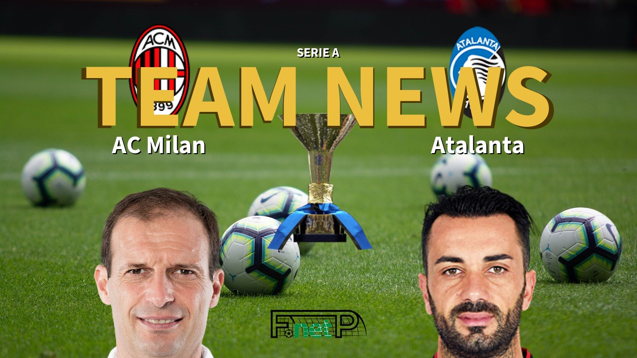 Serie A News: AC Milan vs Atalanta Confirmed Line-ups