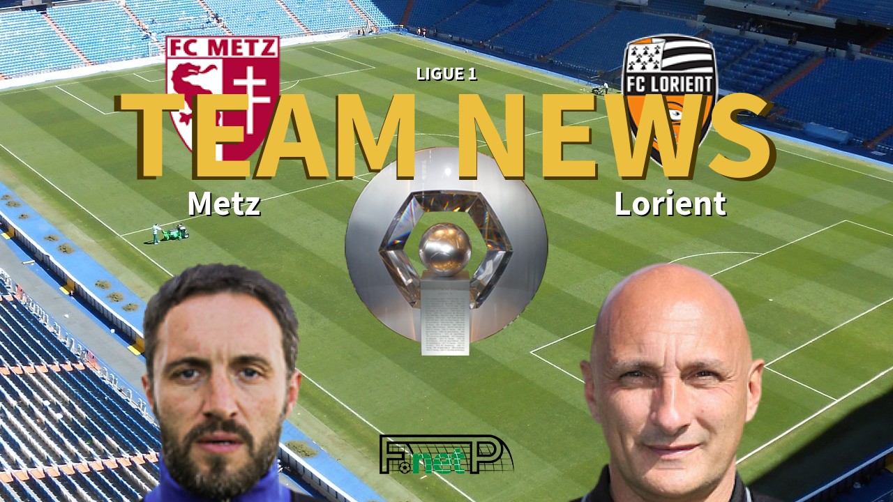 Ligue 1 News: Metz vs FC Lorient Confirmed Line-ups