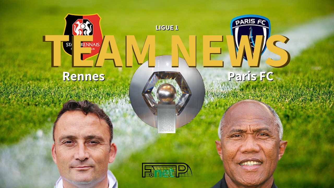 Ligue 1 News: Rennes vs Paris FC Confirmed Line-ups