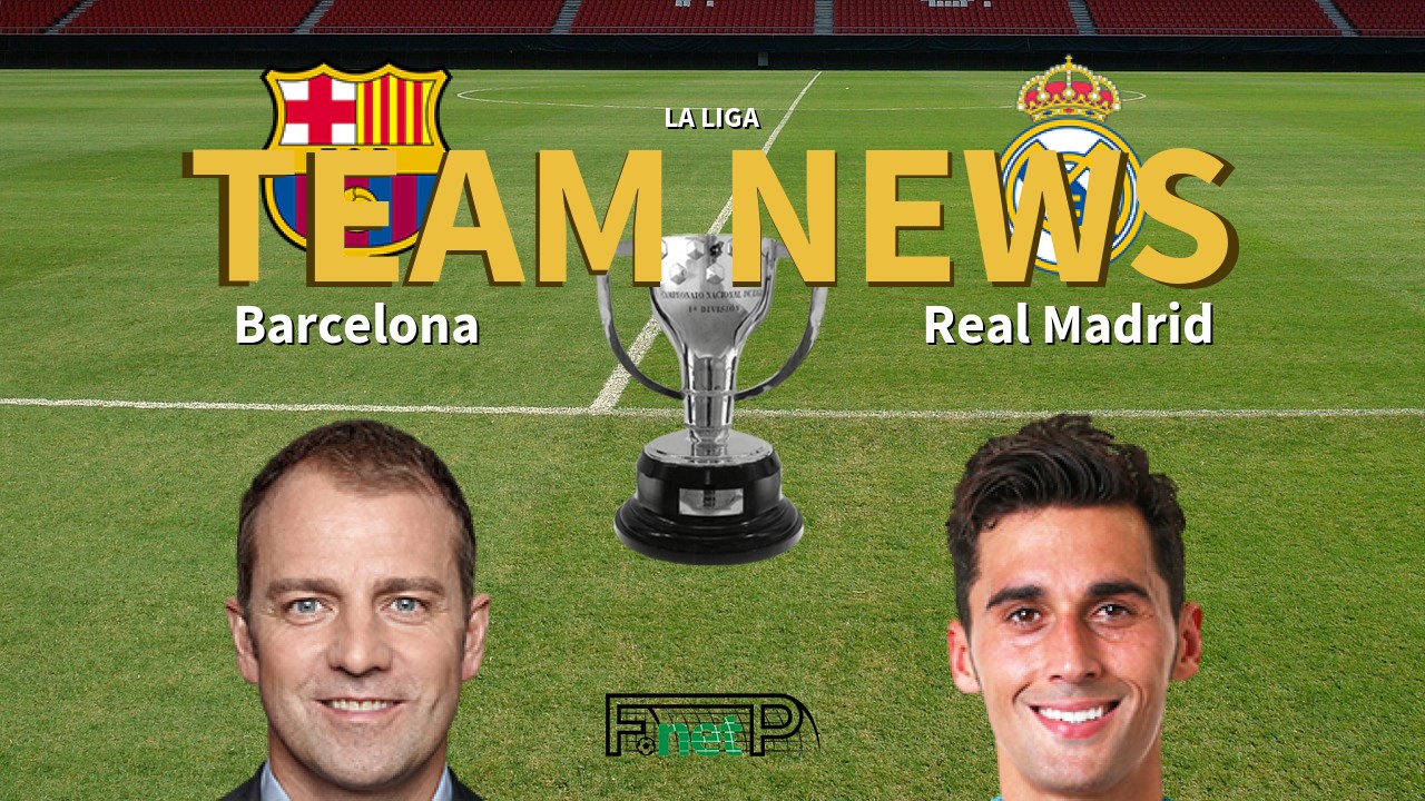 La Liga News: Barcelona vs Real Madrid Confirmed Line-ups