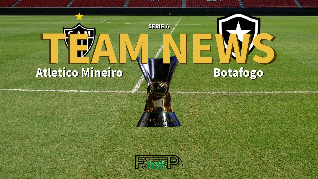 Serie A News: Atlético Mineiro vs Botafogo Confirmed Line-ups