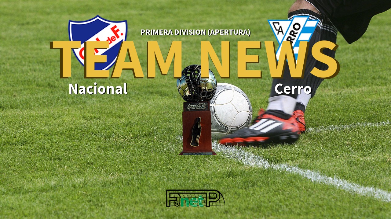 Primera Division (Apertura) News: Nacional de Football vs Cerro Confirmed Line-ups