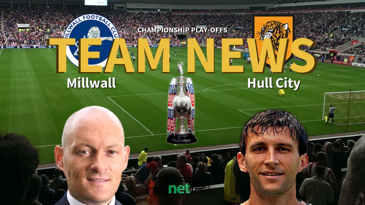 Championship Play-offs News: Millwall vs Hull City Confirmed Line-ups