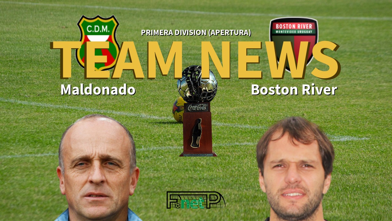 Primera Division (Apertura) News: Deportivo Maldonado vs Boston River Confirmed Line-ups