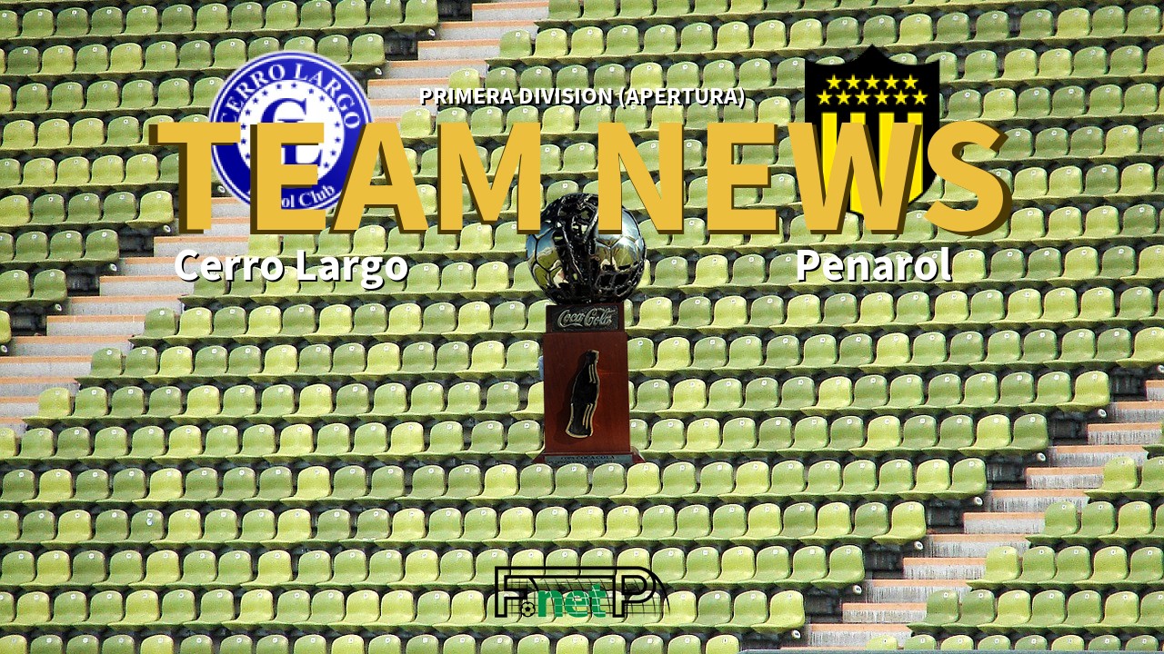 Primera Division (Apertura) News: Cerro Largo vs Peñarol Confirmed Line-ups