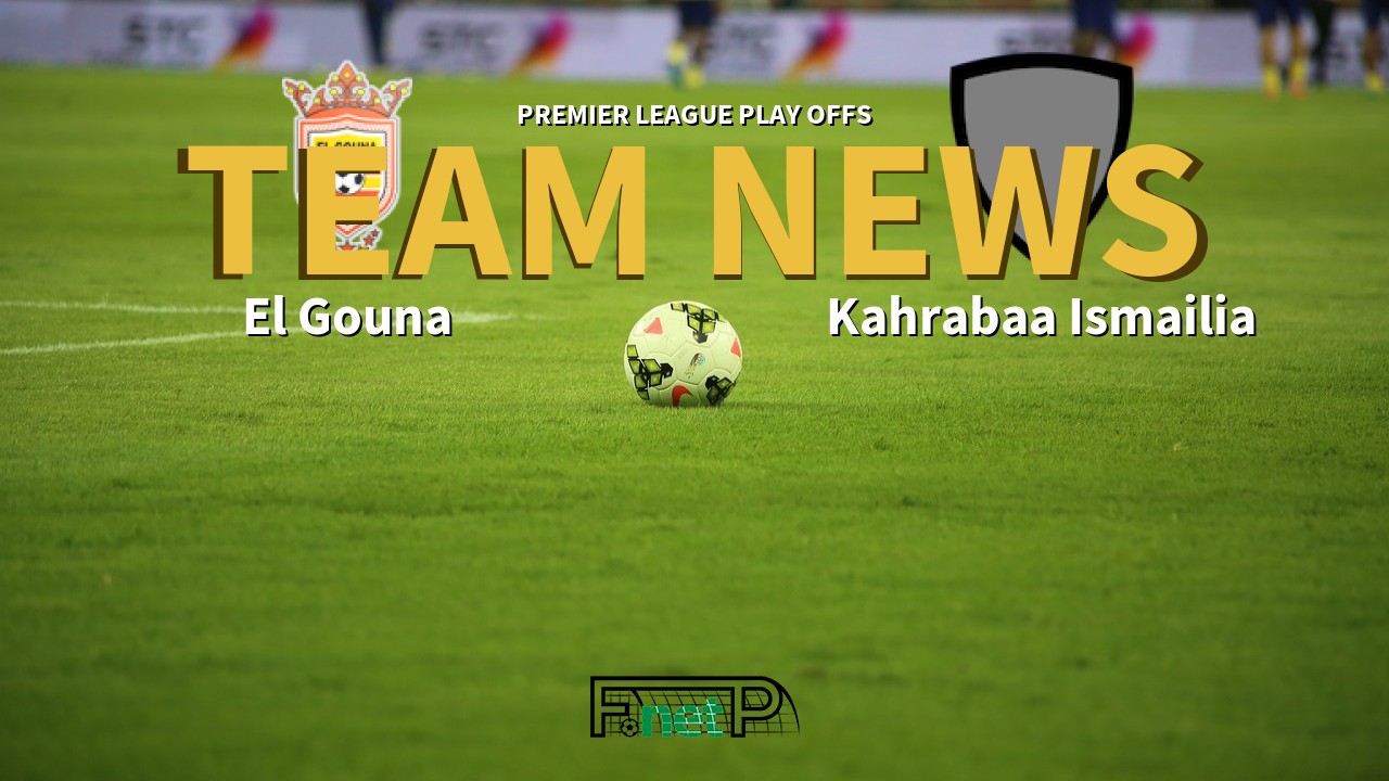 Premier League Play Offs News: El Gouna vs Kahrabaa Ismailia Confirmed Line-ups