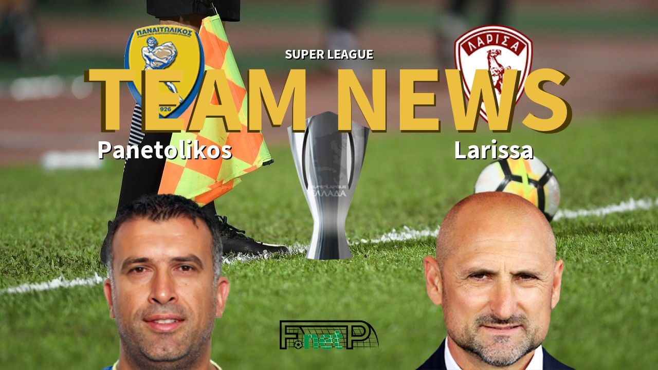 Super League News: Panetolikos vs Larissa Confirmed Line-ups