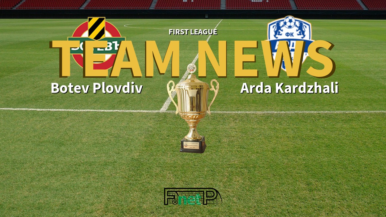 First League News: Botev vs Arda Kardzhali Confirmed Line-ups