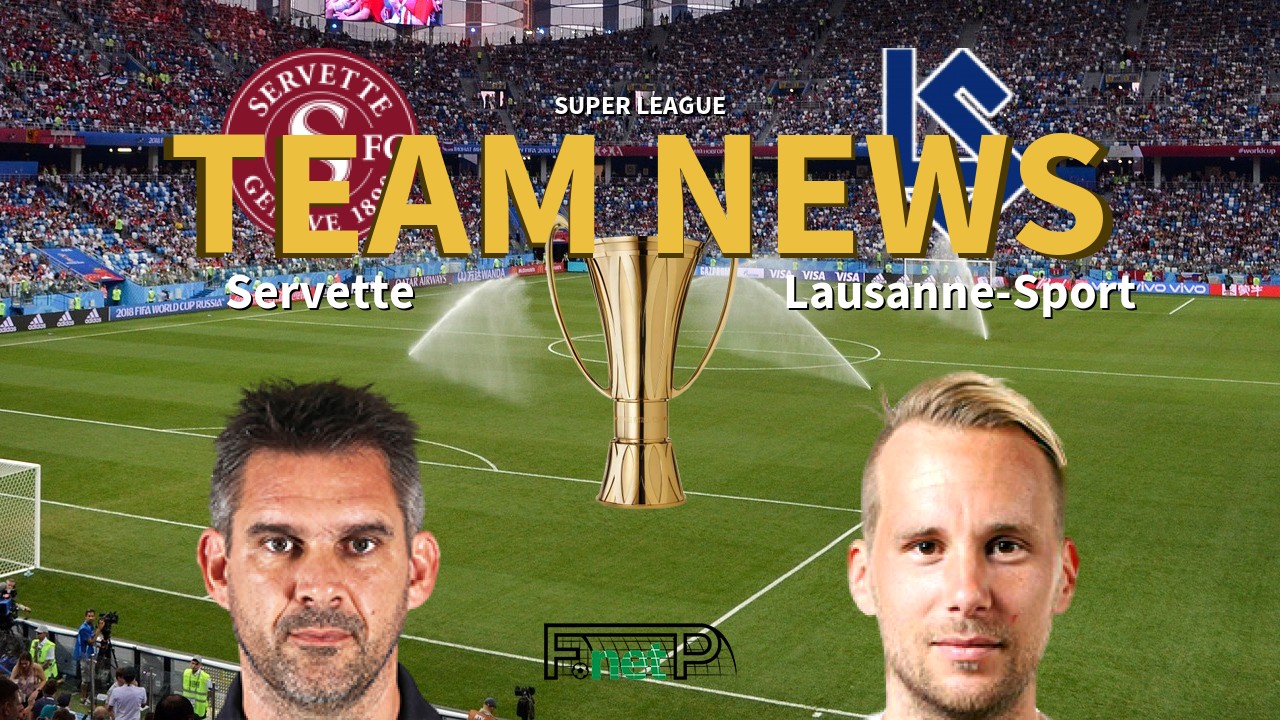 Super League News: Servette FC vs FC Lausanne-Sport Confirmed Line-ups
