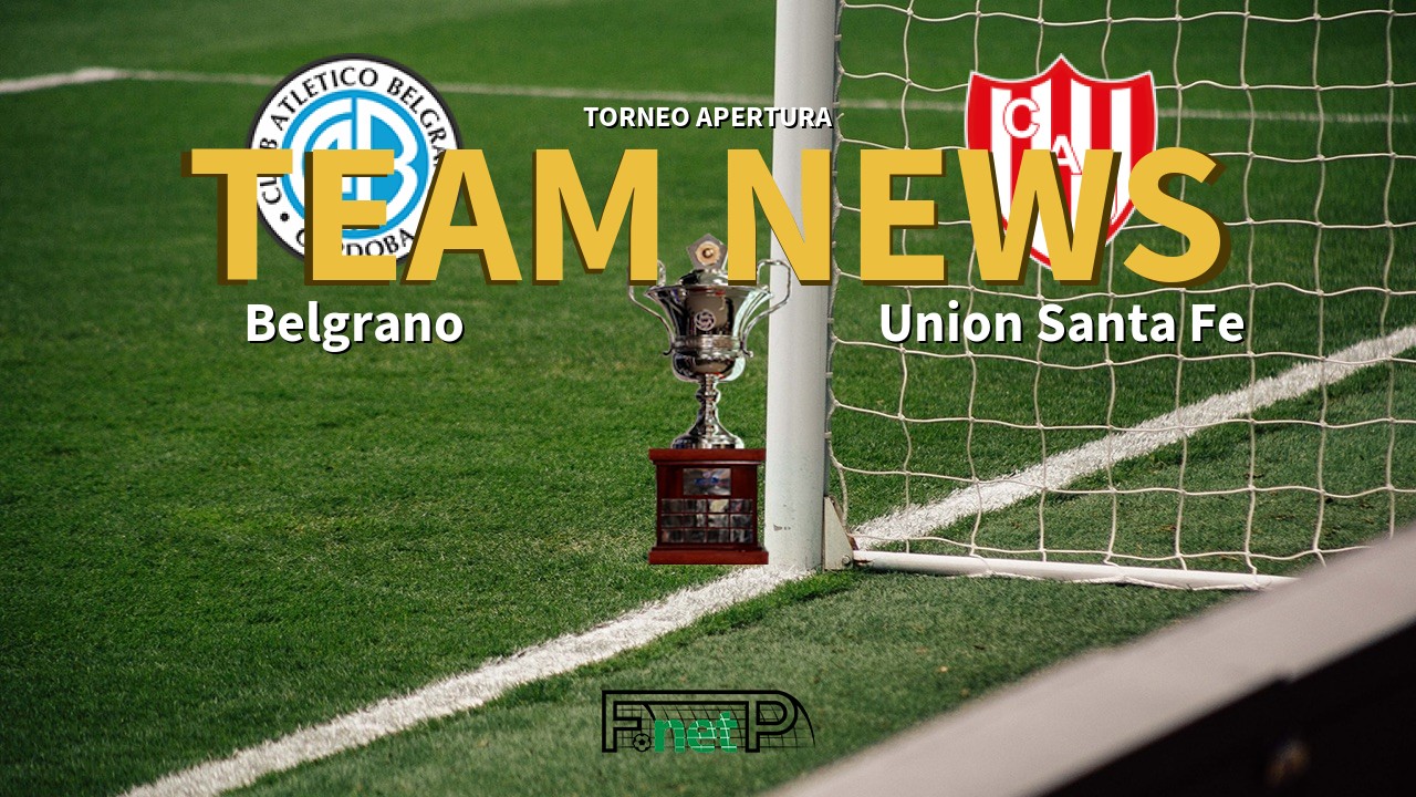 Torneo Apertura News: Belgrano vs Unión de Santa Fe Confirmed Line-ups