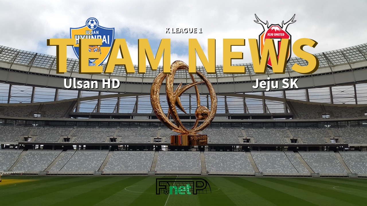 K League 1 News: Ulsan Hyundai vs Jeju United Confirmed Line-ups