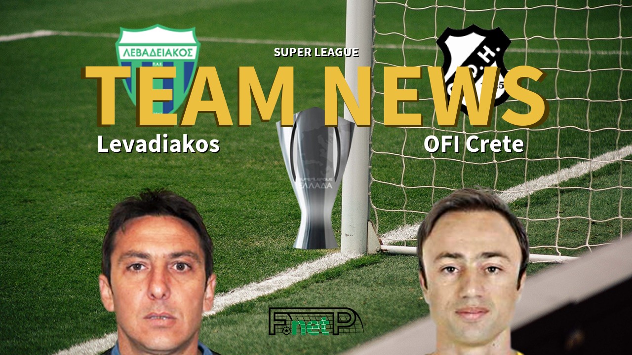 Super League News: Levadiakos vs OFI Crete Confirmed Line-ups