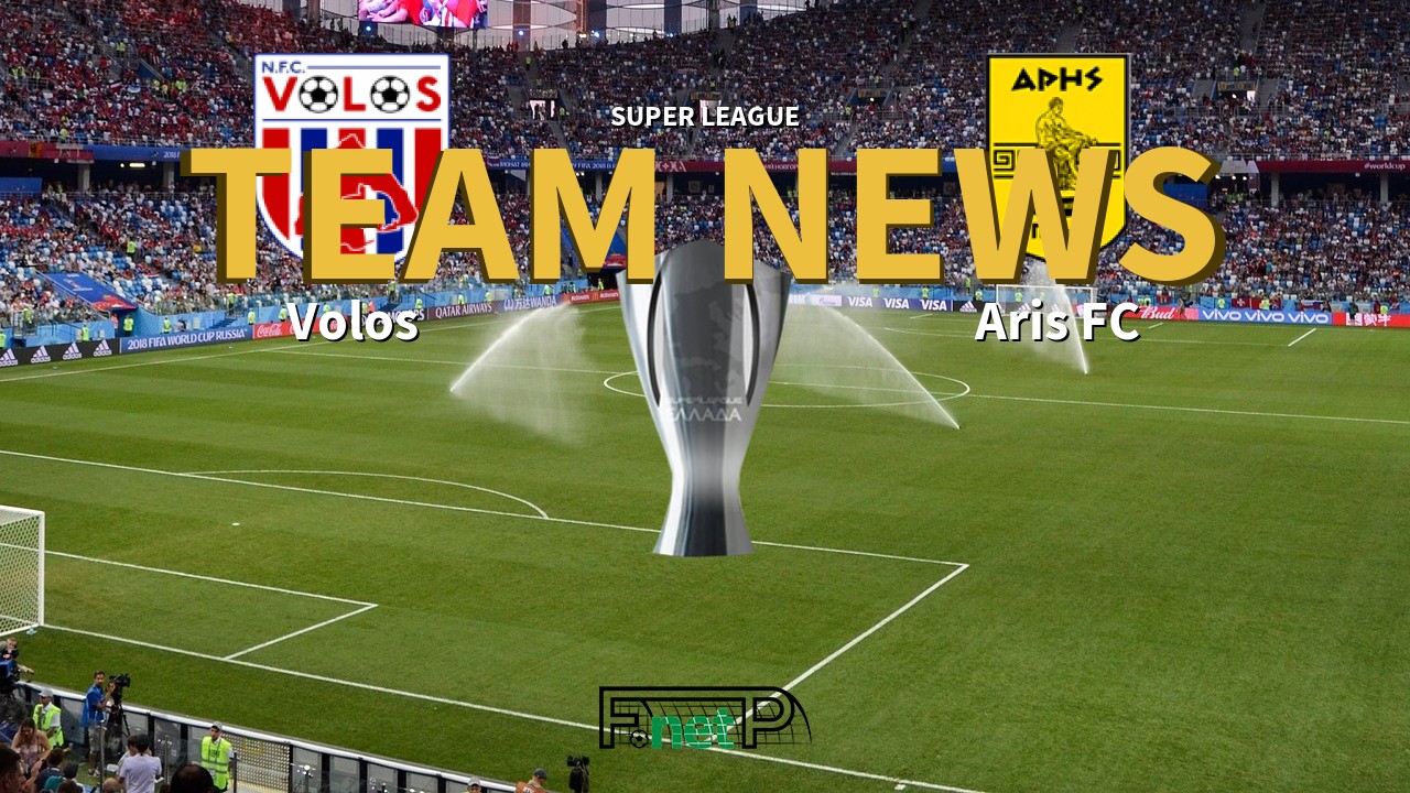 Super League News: Volos vs Aris FC Confirmed Line-ups