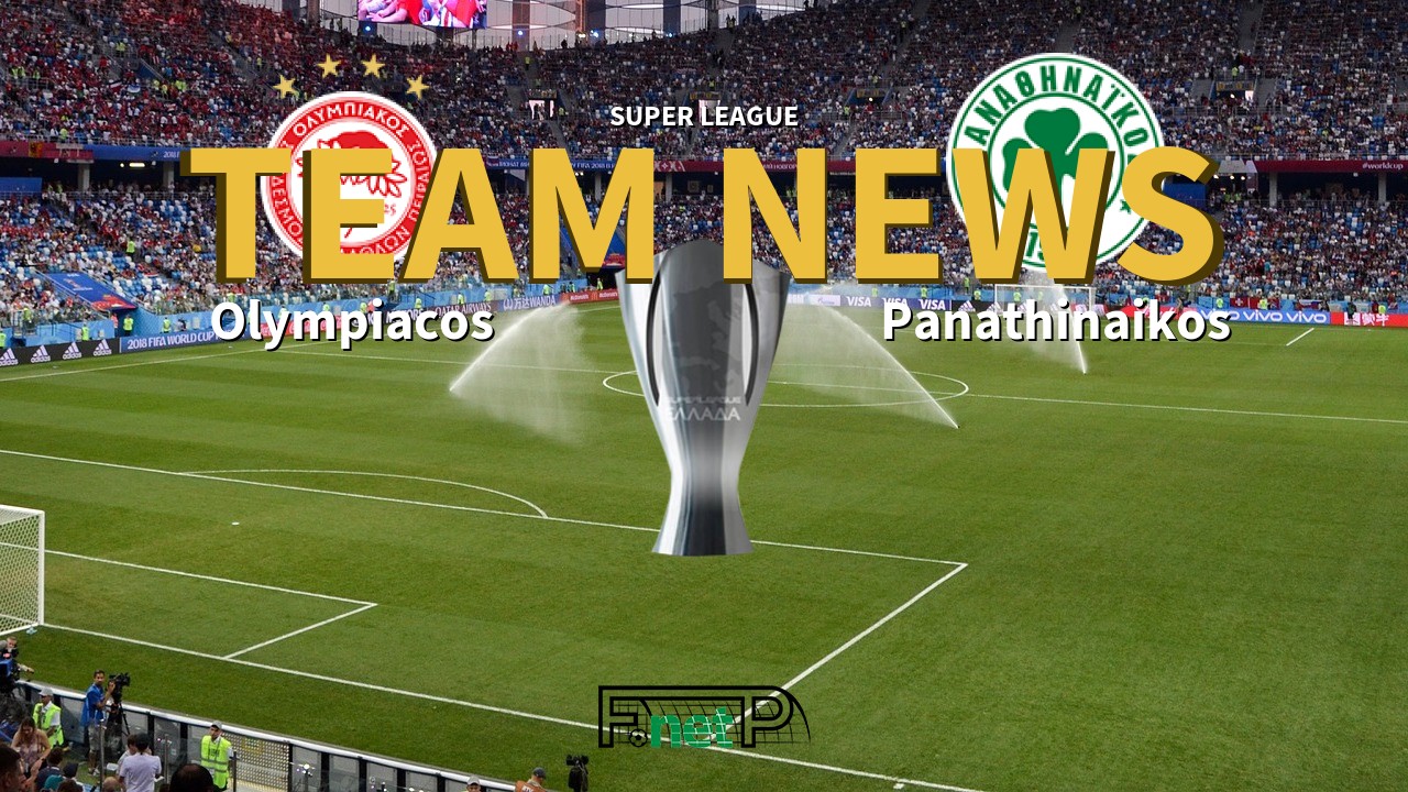 Super League News: Olympiacos vs Panathinaikos Confirmed Line-ups