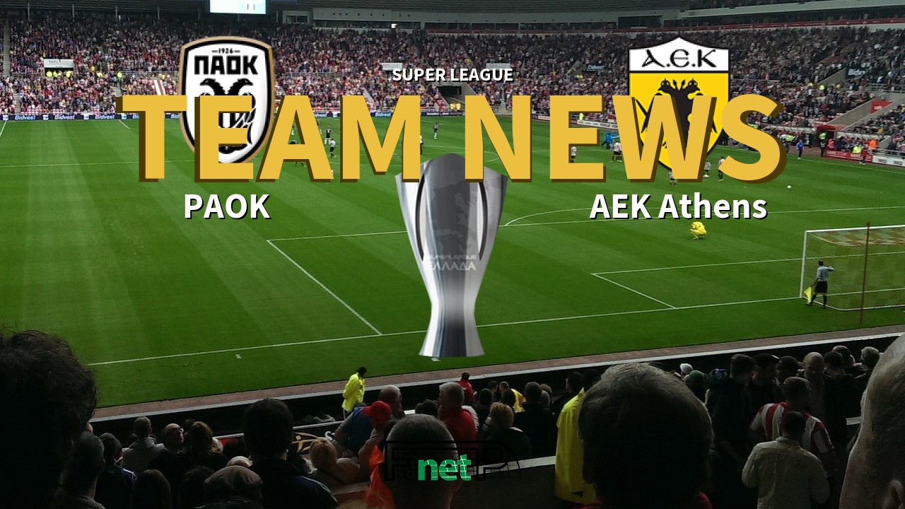 Super League News: PAOK vs AEK Athens Confirmed Line-ups