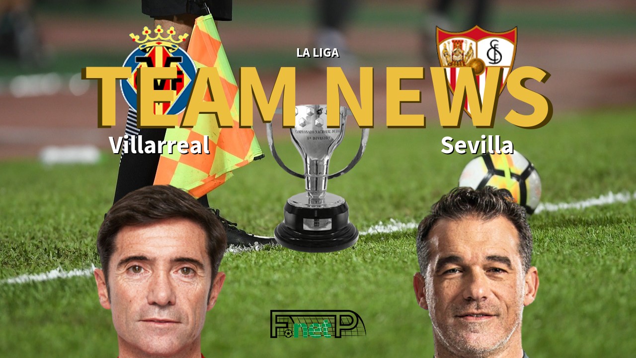 La Liga News: Villarreal vs Sevilla Confirmed Line-ups