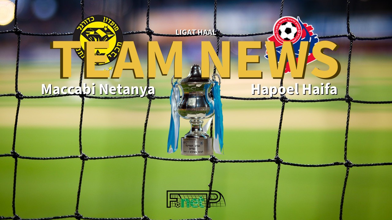 Ligat HaAl News: Maccabi Netanya vs Hapoel Haifa Confirmed Line-ups