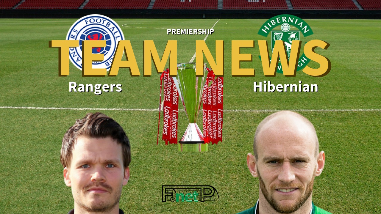 Premiership News: Rangers vs Hibernian Confirmed Line-ups