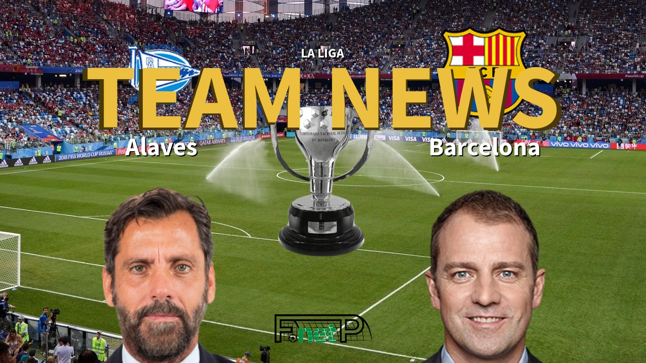 La Liga News: Alaves vs Barcelona Confirmed Line-ups
