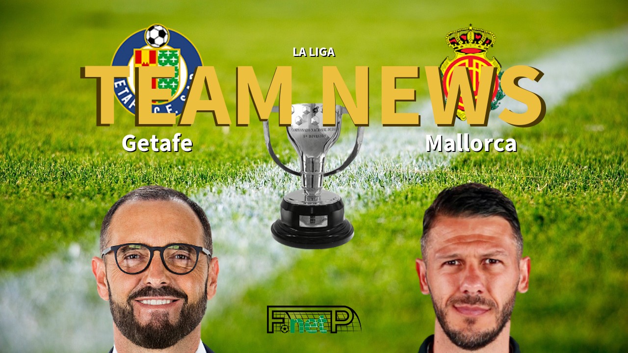 La Liga News: Getafe vs Mallorca Confirmed Line-ups