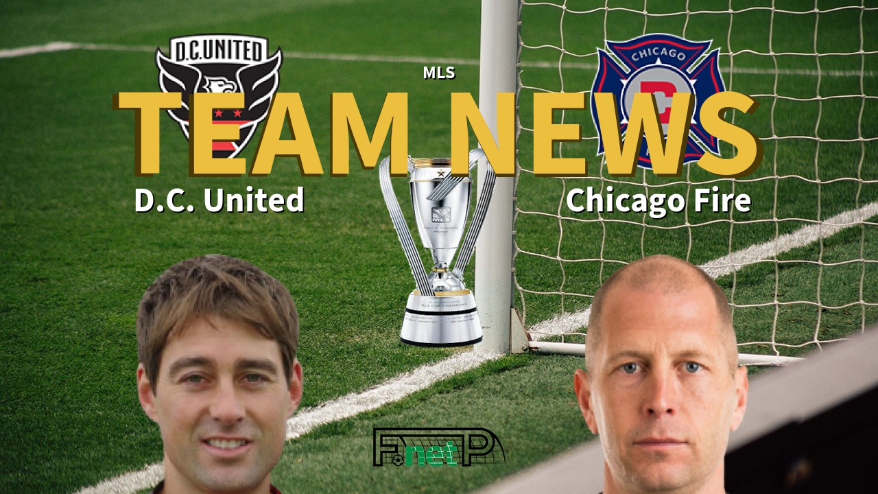 MLS News: D.C. United vs Chicago Fire Confirmed Line-ups