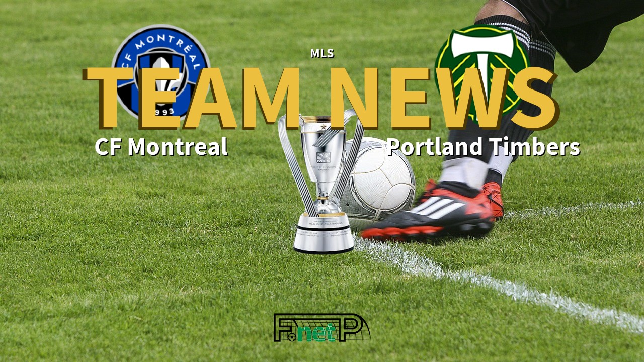 MLS News: CF Montreal vs Portland Timbers Confirmed Line-ups