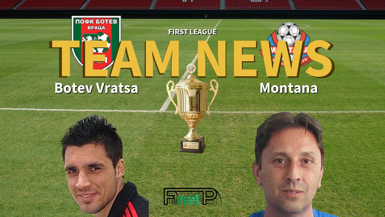 First League News: Botev Vratsa vs Montana Confirmed Line-ups