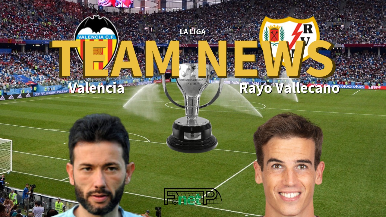 La Liga News: Valencia vs Rayo Vallecano Confirmed Line-ups