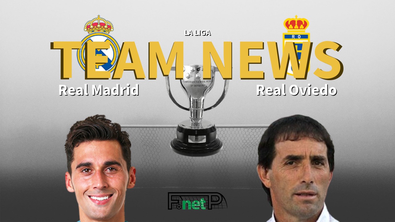 La Liga News: Real Madrid vs Real Oviedo Confirmed Line-ups