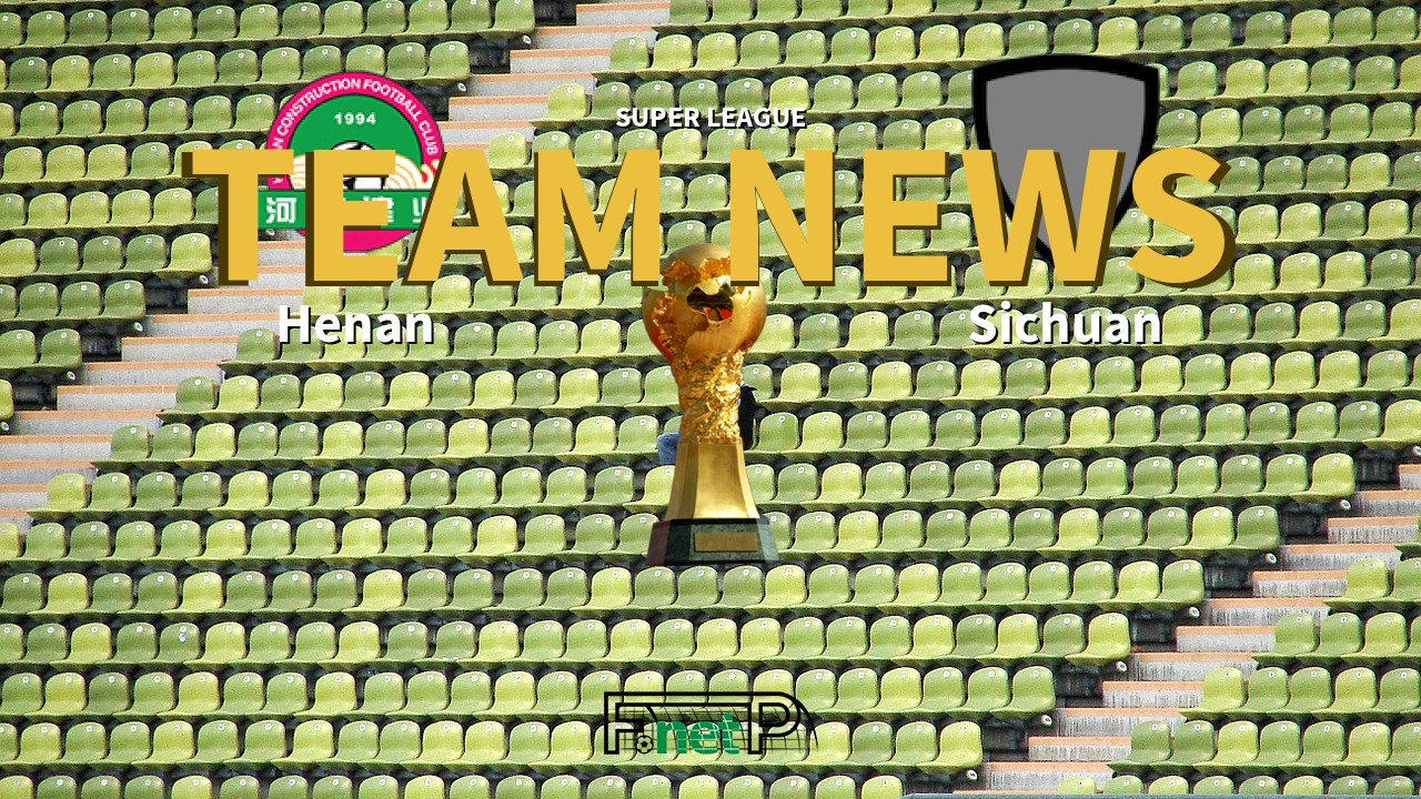 Super League News: Henan Jianye vs Sichuan Jiuniu Confirmed Line-ups