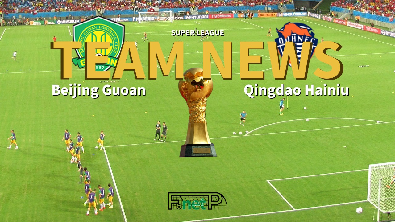 Super League News: Beijing Sinobo Guoan vs Qingdao Hainiu Confirmed Line-ups