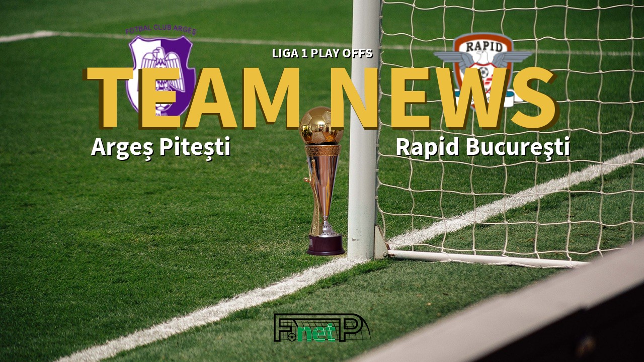Liga 1 Play Offs News: Argeș Pitești vs Rapid Bucharest Confirmed Line-ups