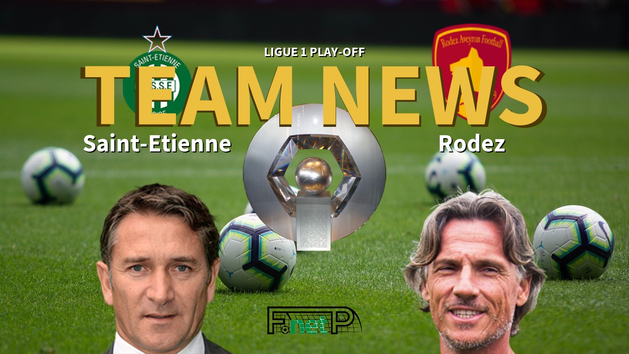 Ligue 1 Play-off News: St Etienne vs Rodez Confirmed Line-ups