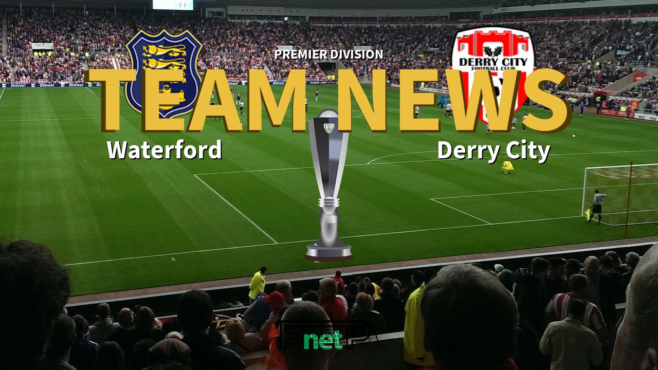 Premier Division News: Waterford vs Derry City Confirmed Line-ups