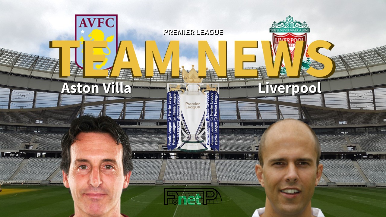 Premier League News: Aston Villa vs Liverpool Confirmed Line-ups