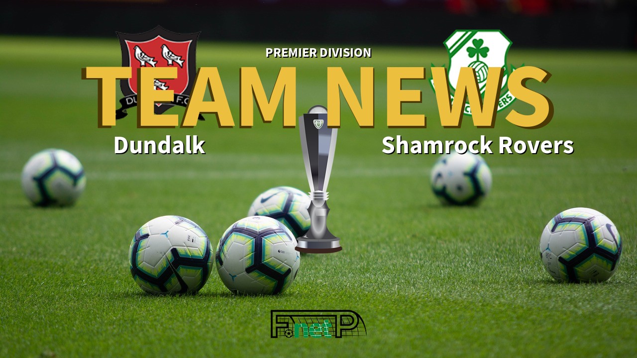 Premier Division News: Dundalk vs Shamrock Rovers Confirmed Line-ups