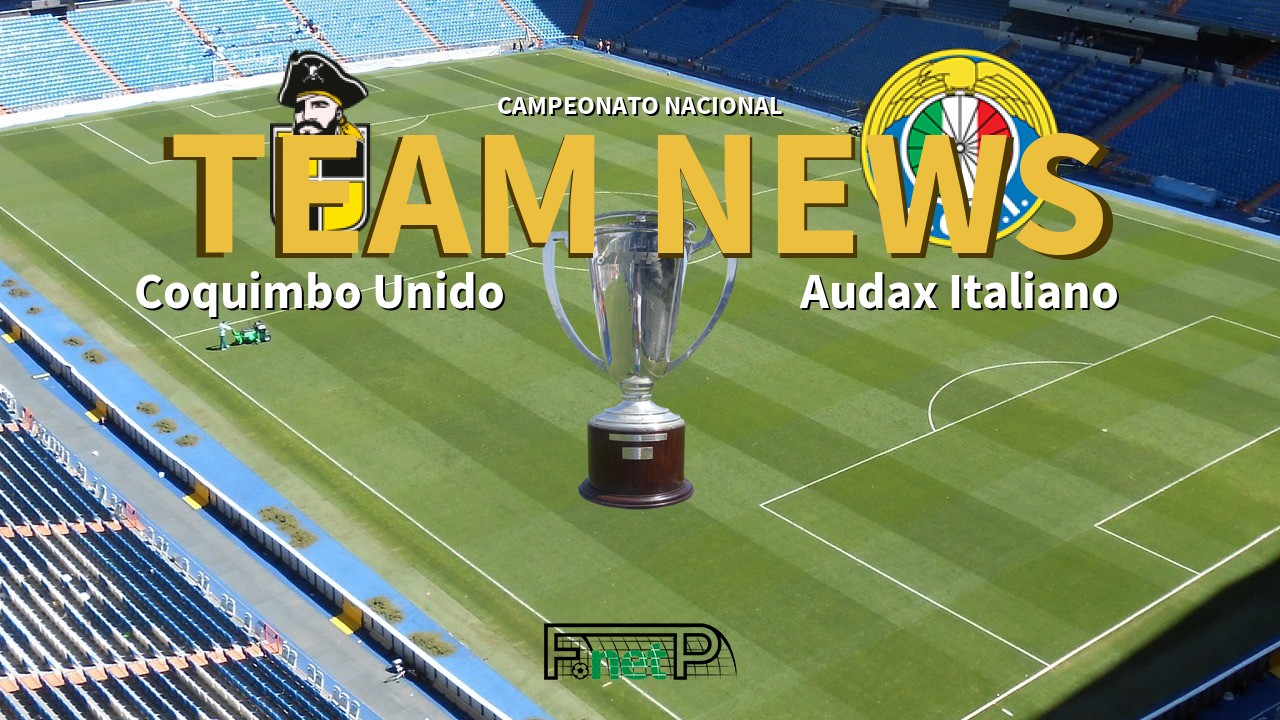 Campeonato Nacional News: Coquimbo Unido vs Audax Italiano Confirmed Line-ups