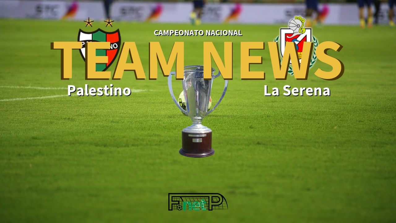 Campeonato Nacional News: Palestino vs Deportes La Serena Confirmed Line-ups