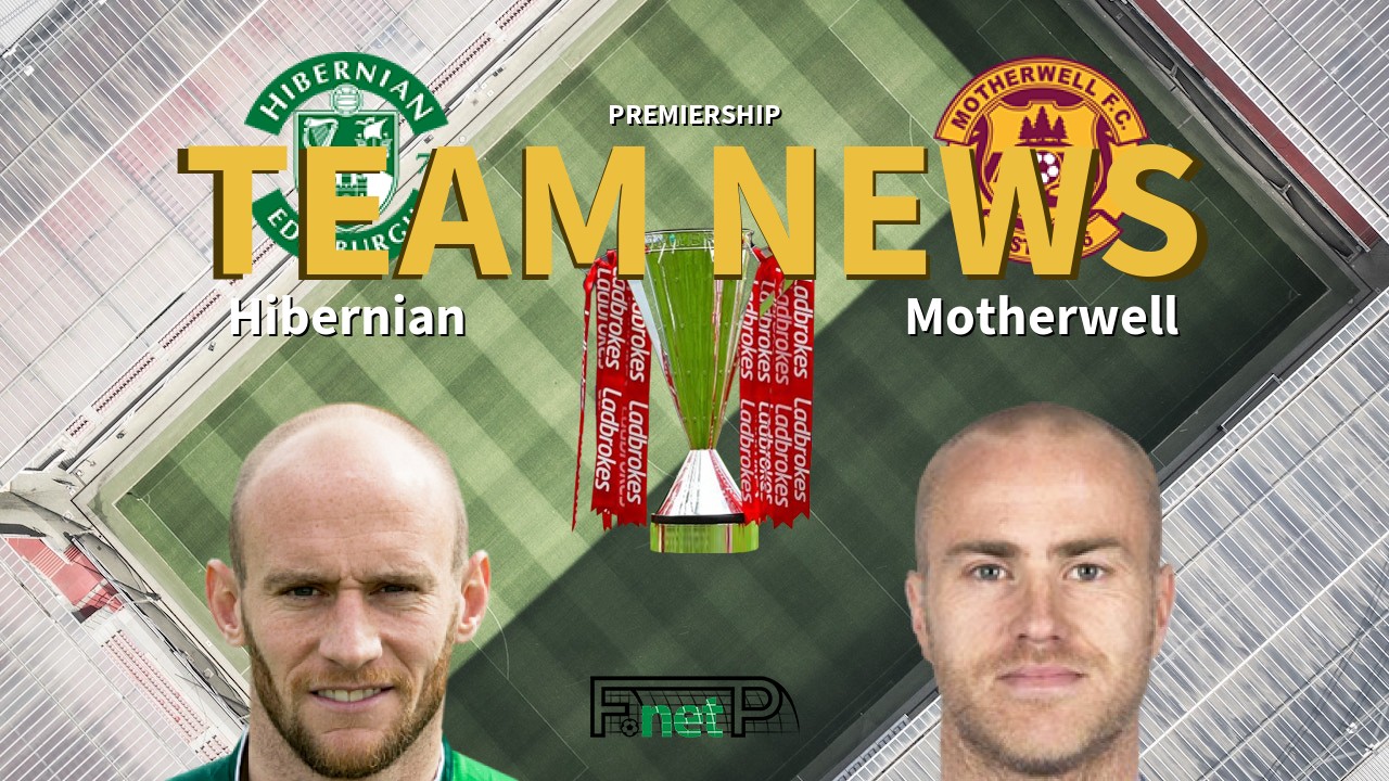 Premiership News: Hibernian vs Motherwell Confirmed Line-ups